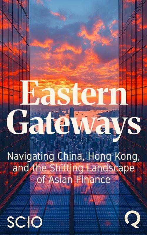 Eastern Gateways: Navigating China, Hong Kong, and the Shifting Landscape of Asian Finance